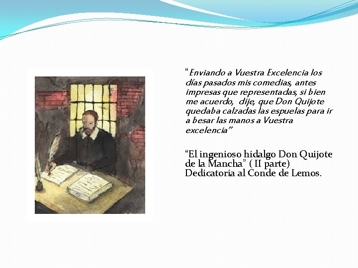 “Enviando a Vuestra Excelencia los días pasados mis comedias, antes impresas que representadas, si