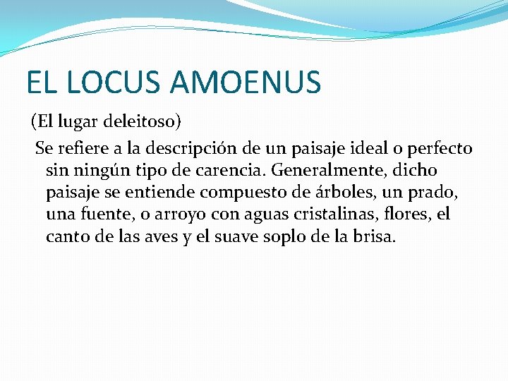 EL LOCUS AMOENUS (El lugar deleitoso) Se refiere a la descripción de un paisaje