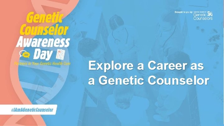 Explore a Career as a Genetic Counselor 