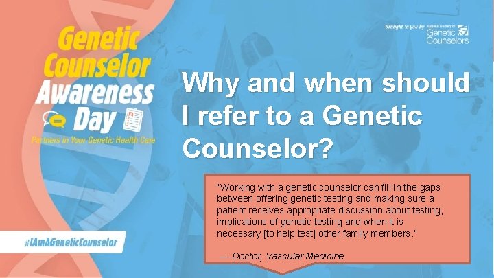Why and when should I refer to a Genetic Counselor? “Working with a genetic