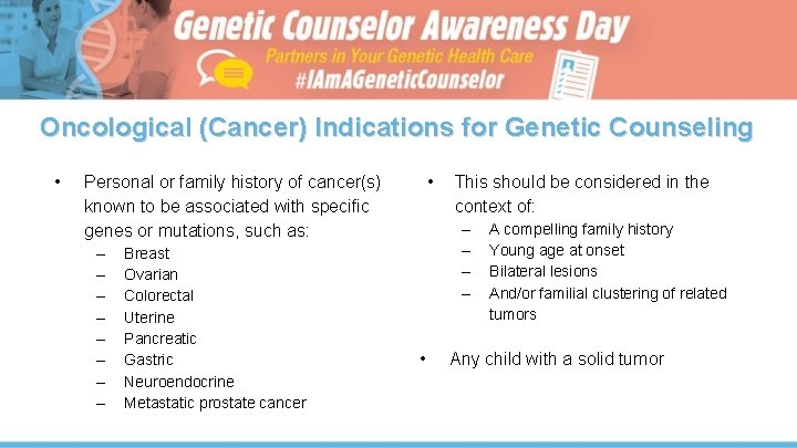 Oncological (Cancer) Indications for Genetic Counseling • • Personal or family history of cancer(s)