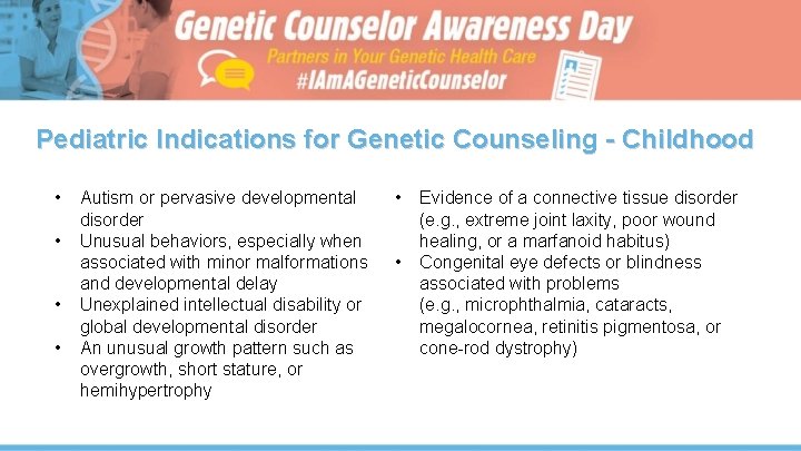 Pediatric Indications for Genetic Counseling - Childhood • • Autism or pervasive developmental disorder