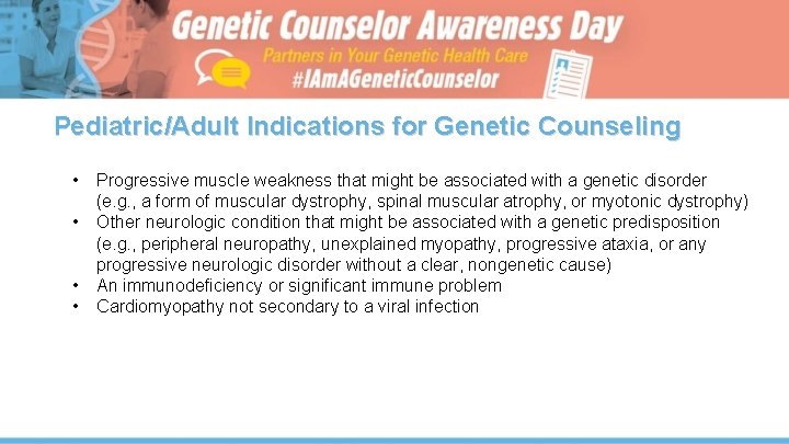 Pediatric/Adult Indications for Genetic Counseling • Progressive muscle weakness that might be associated with