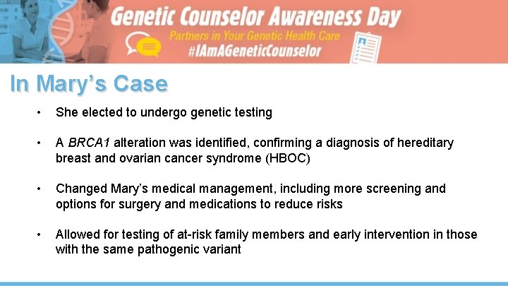 In Mary’s Case • She elected to undergo genetic testing • A BRCA 1