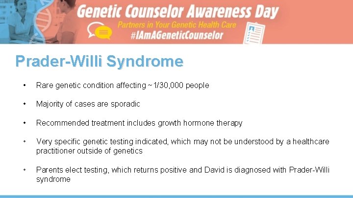 Prader-Willi Syndrome • Rare genetic condition affecting ~1/30, 000 people • Majority of cases