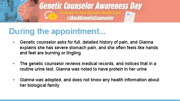 During the appointment. . . • Genetic counselor asks for full, detailed history of