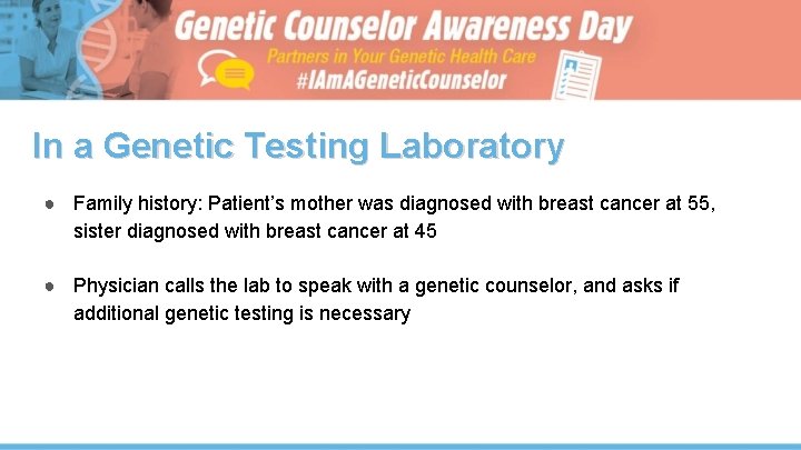 In a Genetic Testing Laboratory ● Family history: Patient’s mother was diagnosed with breast