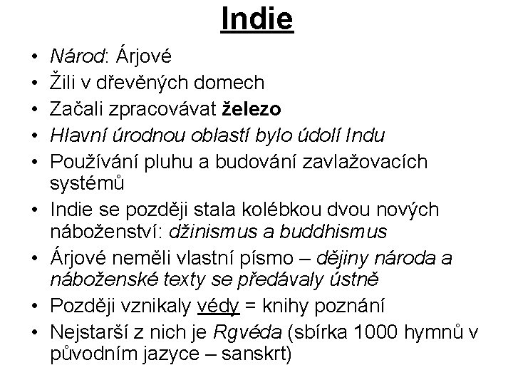 Indie • • • Národ: Árjové Žili v dřevěných domech Začali zpracovávat železo Hlavní Indie • • • Národ: Árjové Žili v dřevěných domech Začali zpracovávat železo Hlavní