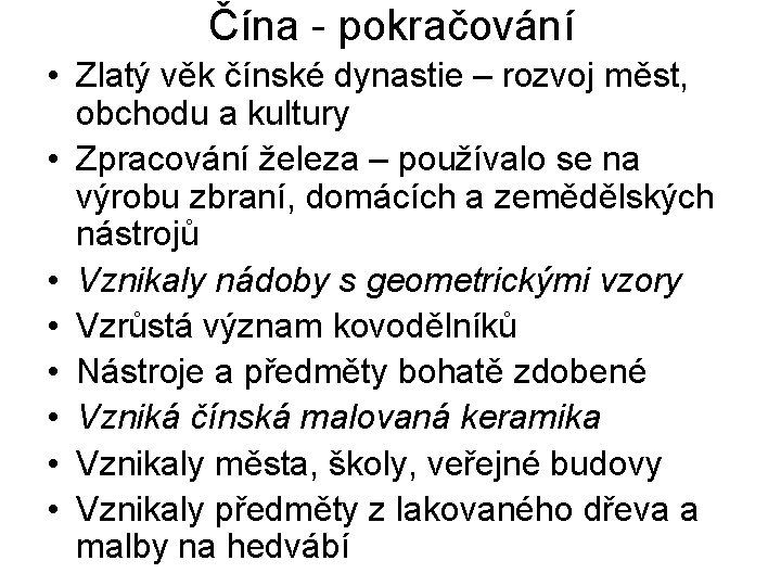 Čína - pokračování • Zlatý věk čínské dynastie – rozvoj měst, obchodu a kultury