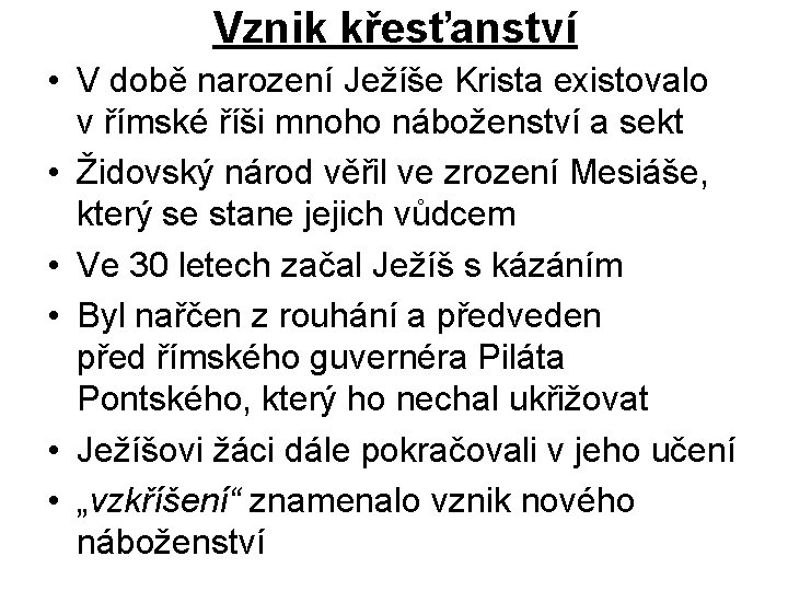 Vznik křesťanství • V době narození Ježíše Krista existovalo v římské říši mnoho náboženství