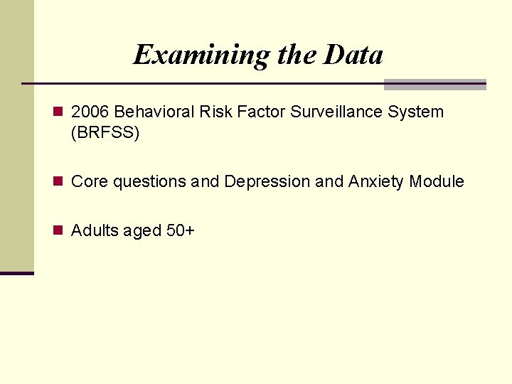 Examining the Data n 2006 Behavioral Risk Factor Surveillance System (BRFSS) n Core questions