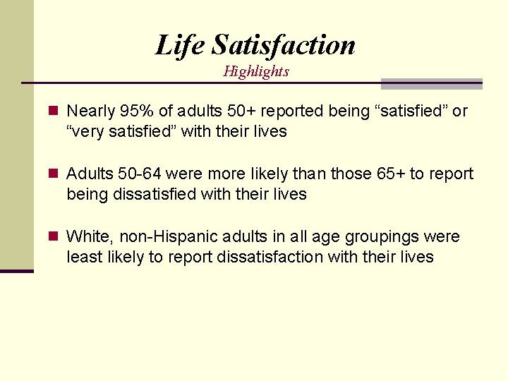 Life Satisfaction Highlights n Nearly 95% of adults 50+ reported being “satisfied” or “very