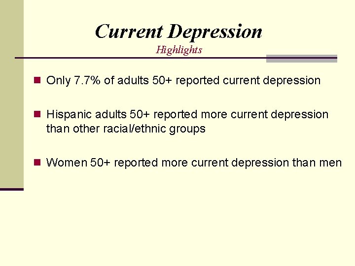 Current Depression Highlights n Only 7. 7% of adults 50+ reported current depression n