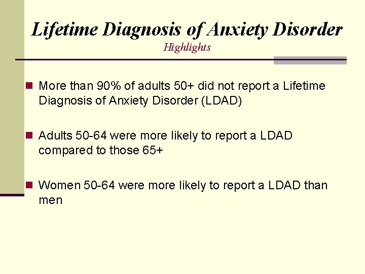 Lifetime Diagnosis of Anxiety Disorder Highlights n More than 90% of adults 50+ did