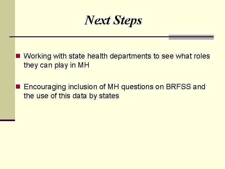Next Steps n Working with state health departments to see what roles they can