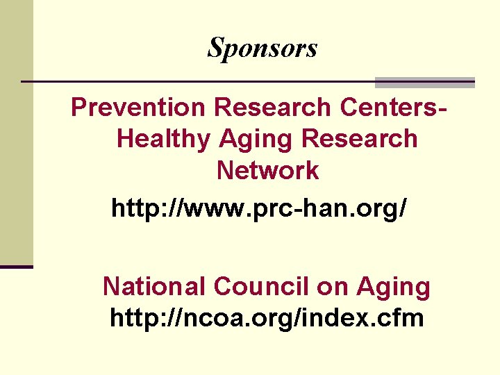 Sponsors Prevention Research Centers. Healthy Aging Research Network http: //www. prc-han. org/ National Council