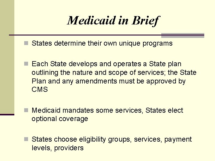 Medicaid in Brief n States determine their own unique programs n Each State develops