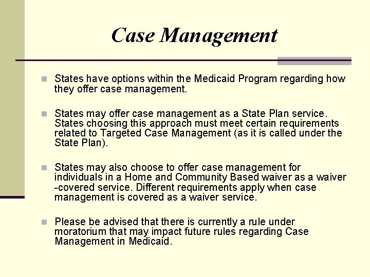 Case Management n States have options within the Medicaid Program regarding how they offer