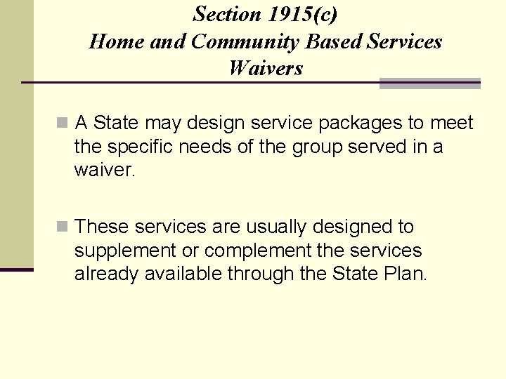 Section 1915(c) Home and Community Based Services Waivers n A State may design service