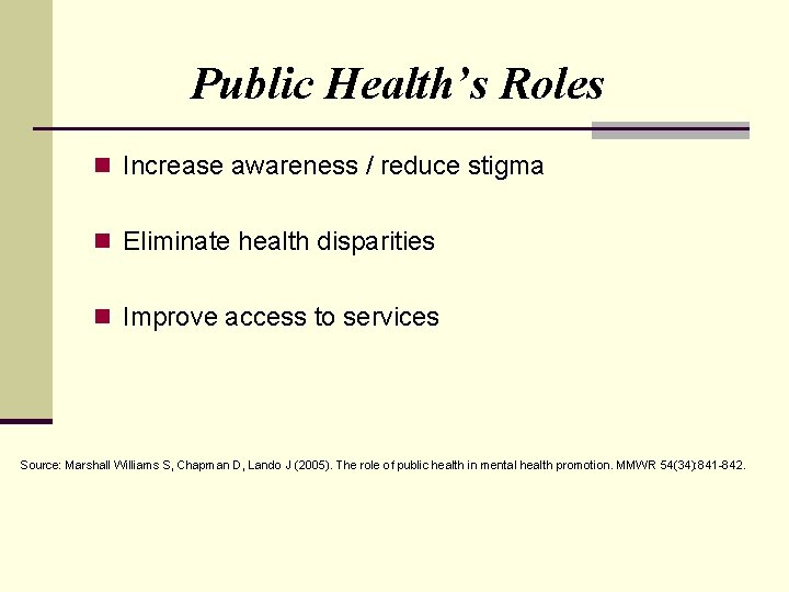 Public Health’s Roles n Increase awareness / reduce stigma n Eliminate health disparities n