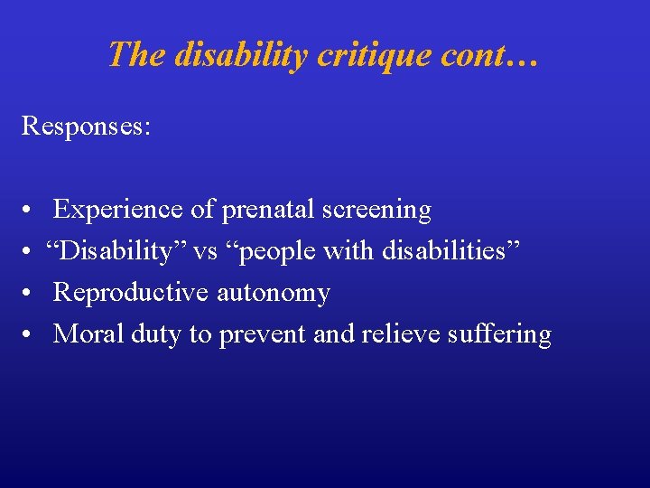 The disability critique cont… Responses: • • Experience of prenatal screening “Disability” vs “people