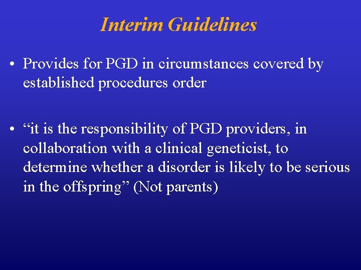 Interim Guidelines • Provides for PGD in circumstances covered by established procedures order •