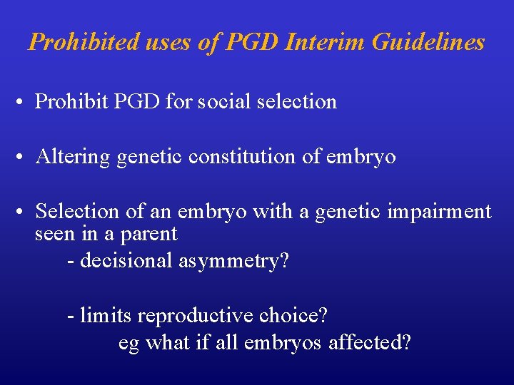 Prohibited uses of PGD Interim Guidelines • Prohibit PGD for social selection • Altering