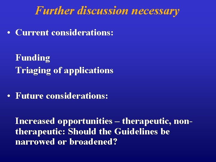 Further discussion necessary • Current considerations: Funding Triaging of applications • Future considerations: Increased