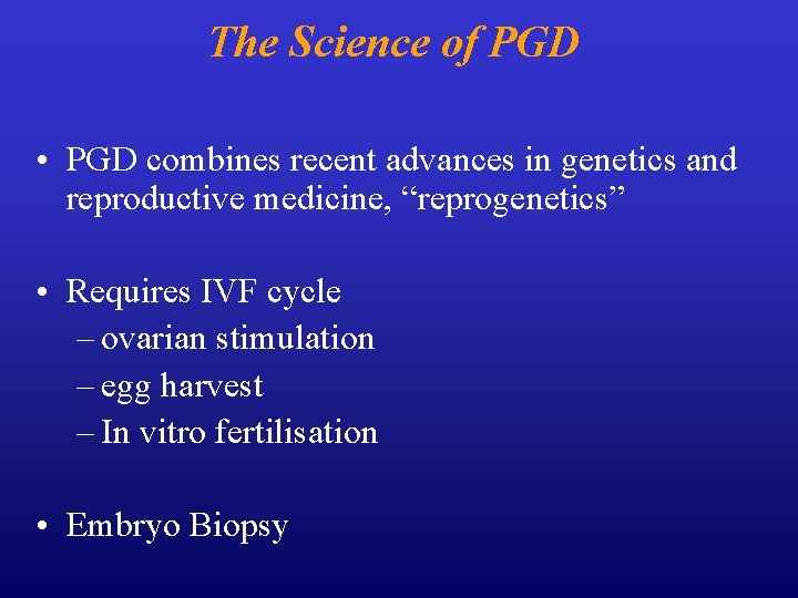 The Science of PGD • PGD combines recent advances in genetics and reproductive medicine,