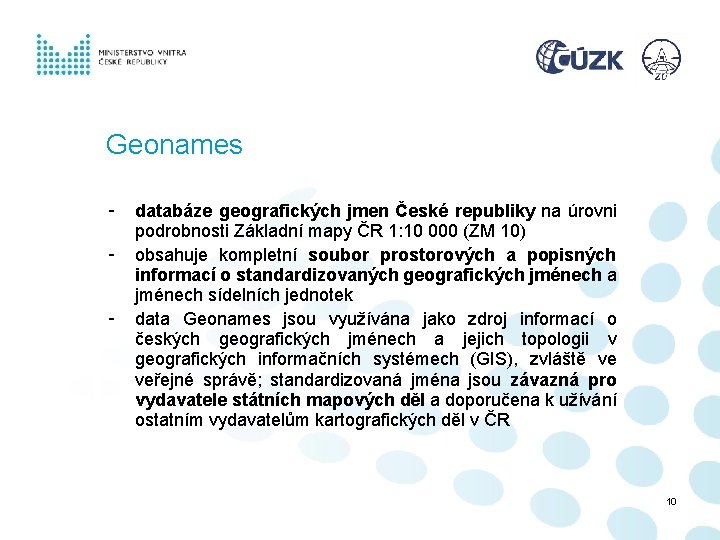 Geonames - databáze geografických jmen České republiky na úrovni podrobnosti Základní mapy ČR 1: Geonames - databáze geografických jmen České republiky na úrovni podrobnosti Základní mapy ČR 1: