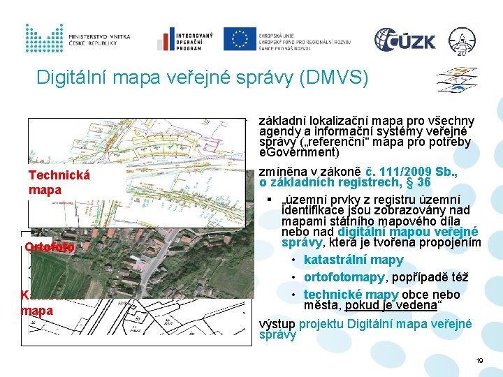 Digitální mapa veřejné správy (DMVS) Technická mapa Ortofoto Katastrální mapa − základní lokalizační mapa Digitální mapa veřejné správy (DMVS) Technická mapa Ortofoto Katastrální mapa − základní lokalizační mapa
