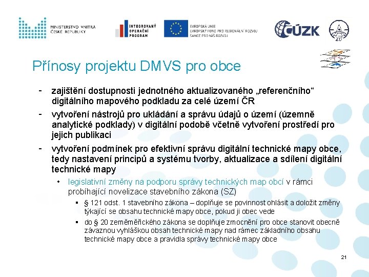 Přínosy projektu DMVS pro obce - zajištění dostupnosti jednotného aktualizovaného „referenčního“ digitálního mapového podkladu Přínosy projektu DMVS pro obce - zajištění dostupnosti jednotného aktualizovaného „referenčního“ digitálního mapového podkladu