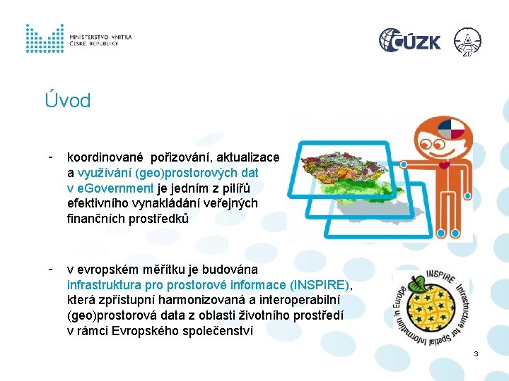 Úvod - koordinované pořizování, aktualizace a využívání (geo)prostorových dat v e. Government je jedním Úvod - koordinované pořizování, aktualizace a využívání (geo)prostorových dat v e. Government je jedním
