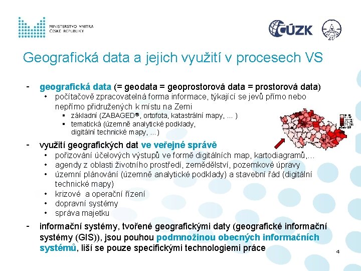 Geografická data a jejich využití v procesech VS - geografická data (= geodata = Geografická data a jejich využití v procesech VS - geografická data (= geodata =