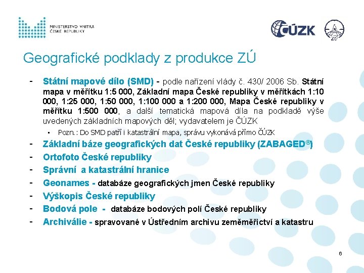 Geografické podklady z produkce ZÚ - Státní mapové dílo (SMD) - podle nařízení vlády Geografické podklady z produkce ZÚ - Státní mapové dílo (SMD) - podle nařízení vlády