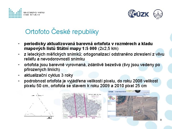 Ortofoto České republiky - periodicky aktualizovaná barevná ortofota v rozměrech a kladu mapových listů Ortofoto České republiky - periodicky aktualizovaná barevná ortofota v rozměrech a kladu mapových listů