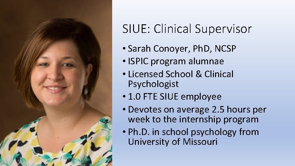 SIUE: Clinical Supervisor • Sarah Conoyer, Ph. D, NCSP • ISPIC program alumnae •