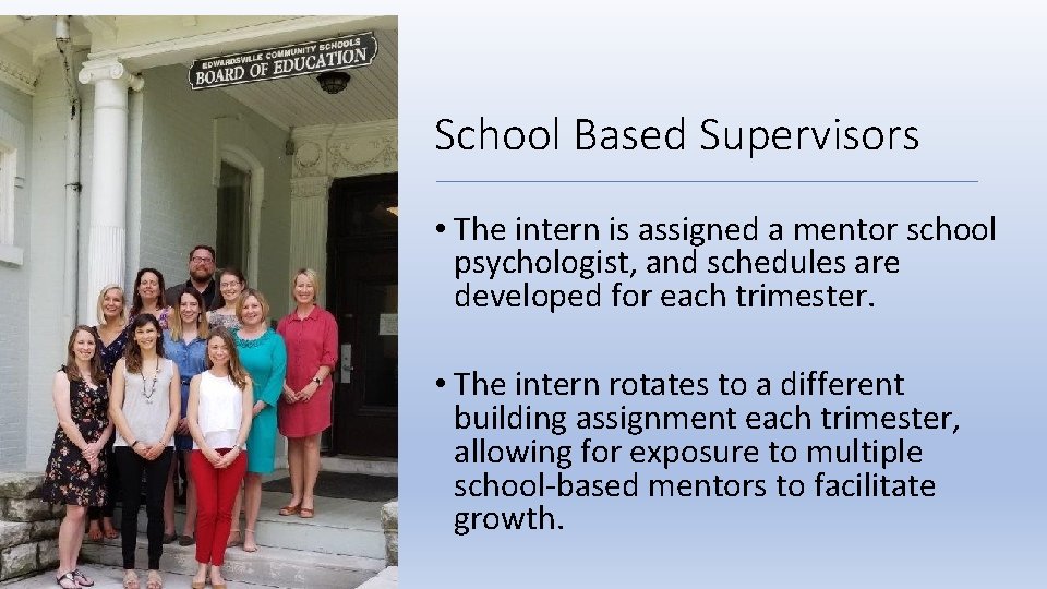 School Based Supervisors • The intern is assigned a mentor school psychologist, and schedules