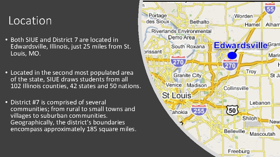 Location • Both SIUE and District 7 are located in Edwardsville, Illinois, just 25