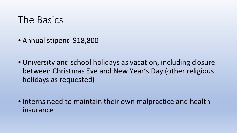 The Basics • Annual stipend $18, 800 • University and school holidays as vacation,