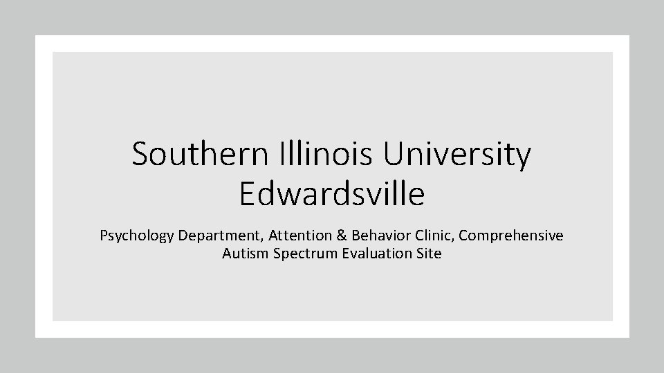 Southern Illinois University Edwardsville Psychology Department, Attention & Behavior Clinic, Comprehensive Autism Spectrum Evaluation