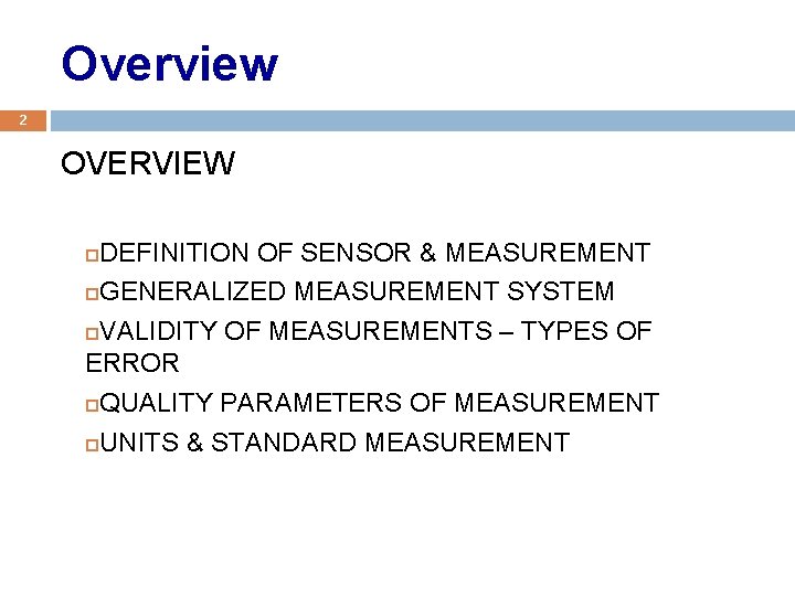 Overview 2 OVERVIEW DEFINITION OF SENSOR & MEASUREMENT GENERALIZED MEASUREMENT SYSTEM VALIDITY OF MEASUREMENTS