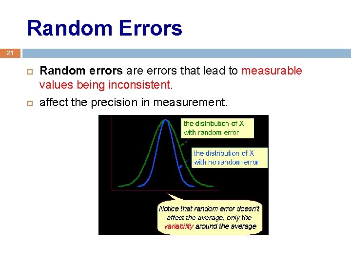Random Errors 21 Random errors are errors that lead to measurable values being inconsistent.