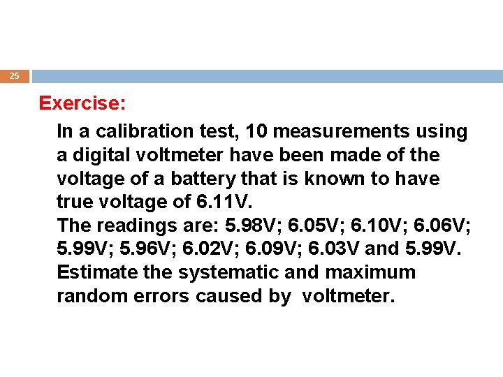 25 Exercise: In a calibration test, 10 measurements using a digital voltmeter have been