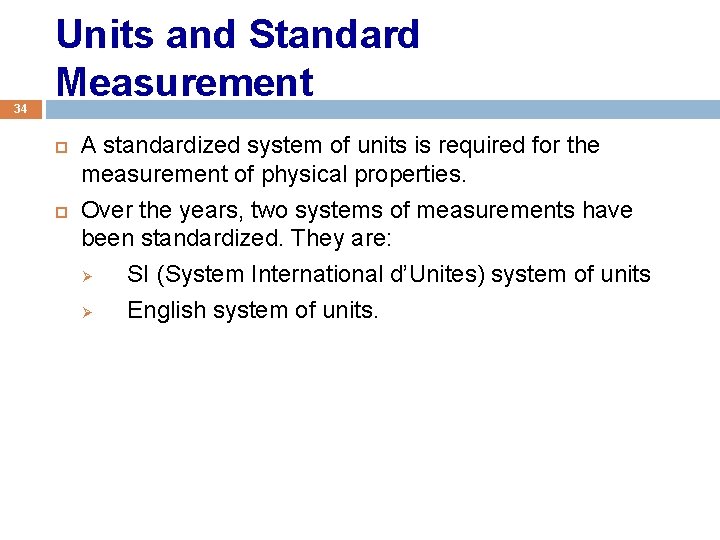 34 Units and Standard Measurement A standardized system of units is required for the