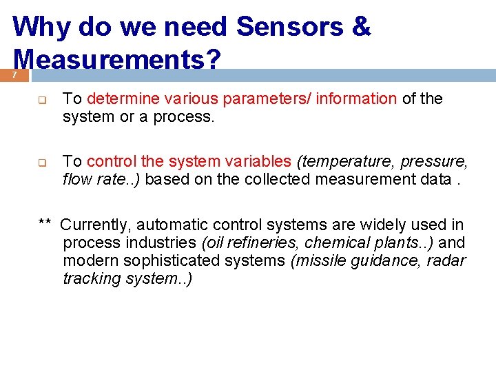 Why do we need Sensors & Measurements? 7 q q To determine various parameters/