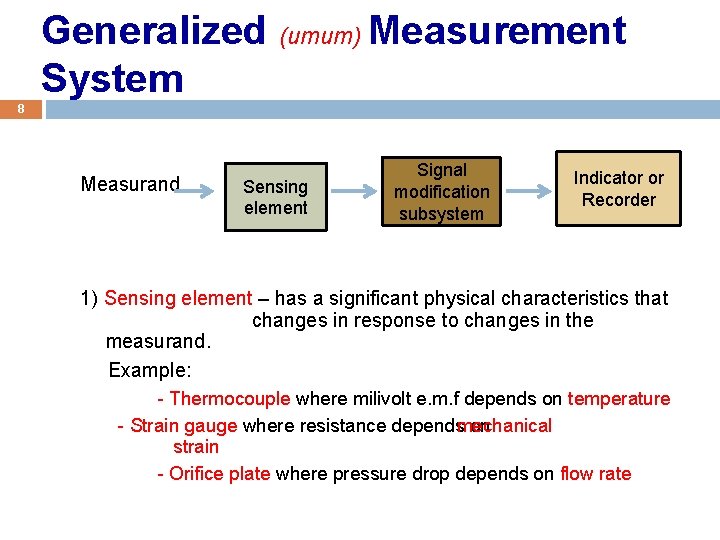 Generalized (umum) Measurement System 8 Measurand Sensing element Signal modification subsystem Indicator or Recorder