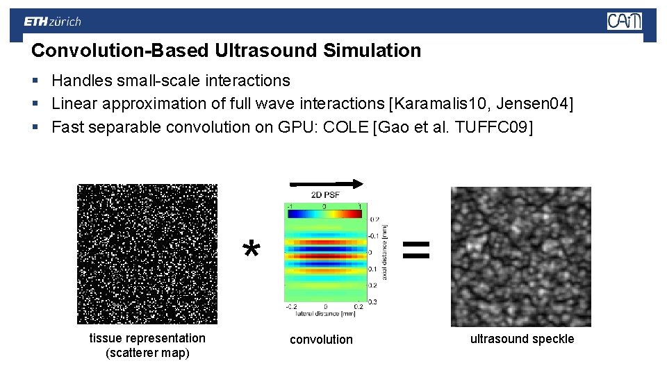 Convolution-Based Ultrasound Simulation § Handles small-scale interactions § Linear approximation of full wave interactions