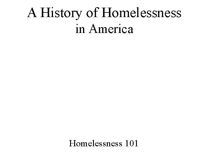 A History of Homelessness in America Homelessness 101 