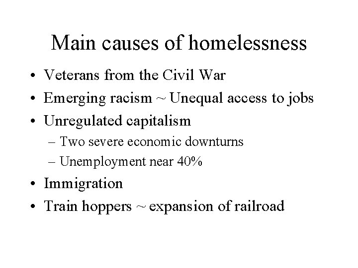 Main causes of homelessness • Veterans from the Civil War • Emerging racism ~